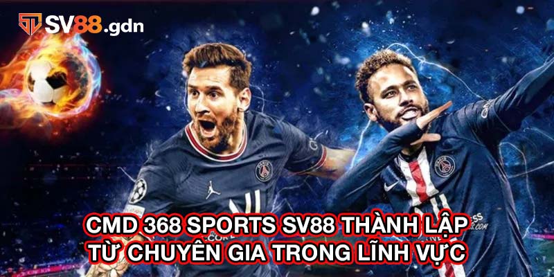 CMD 368 SPORTS SV88 thành lập từ chuyên gia trong lĩnh vực